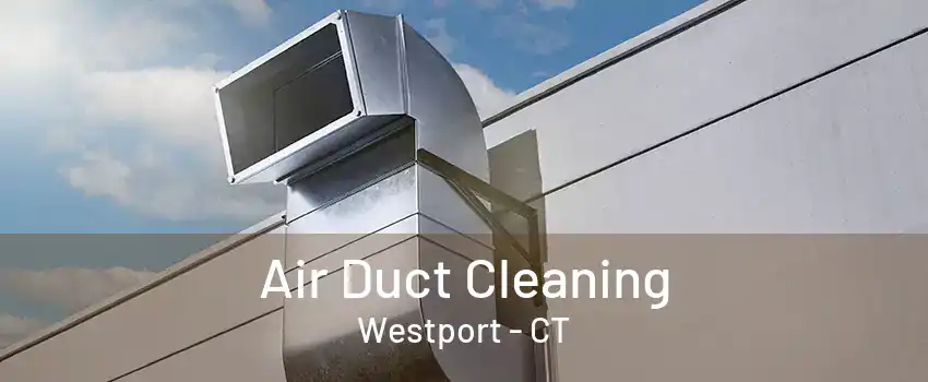 Air Duct Cleaning Westport - CT