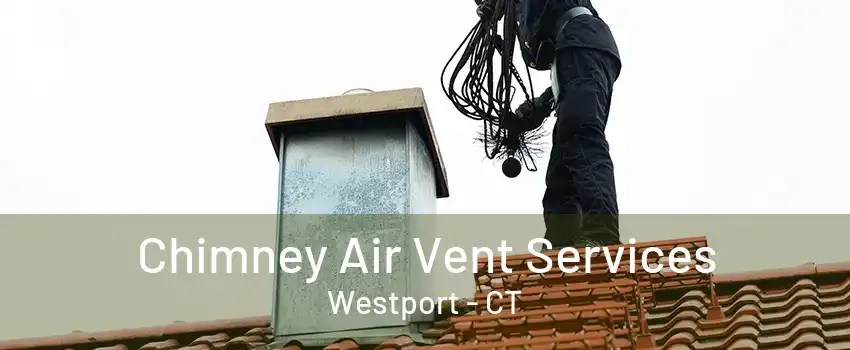 Chimney Air Vent Services Westport - CT