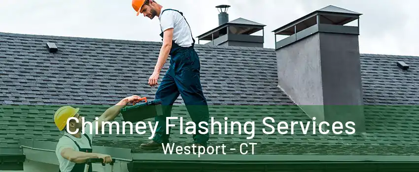 Chimney Flashing Services Westport - CT