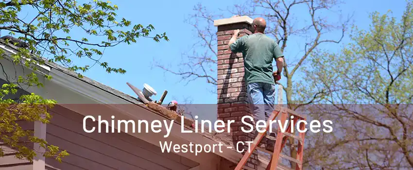 Chimney Liner Services Westport - CT