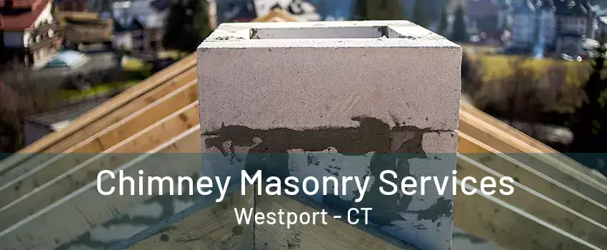 Chimney Masonry Services Westport - CT