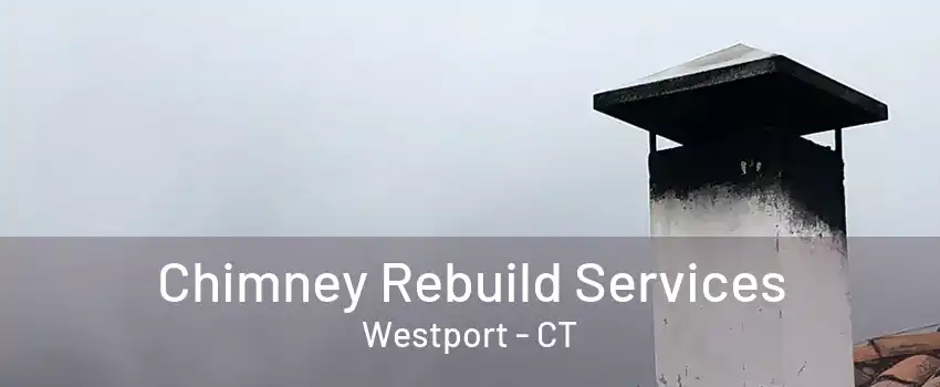 Chimney Rebuild Services Westport - CT