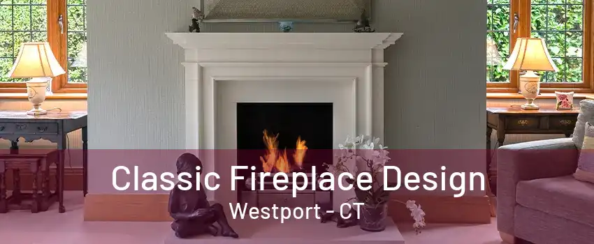 Classic Fireplace Design Westport - CT