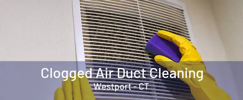 Clogged Air Duct Cleaning Westport - CT