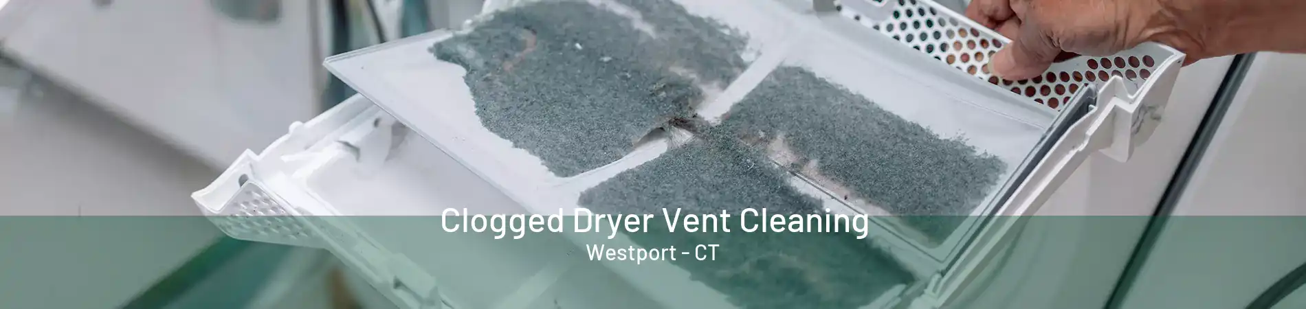 Clogged Dryer Vent Cleaning Westport - CT