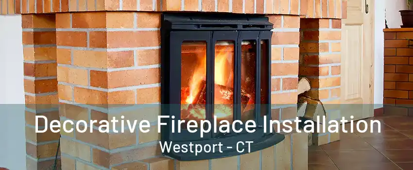 Decorative Fireplace Installation Westport - CT