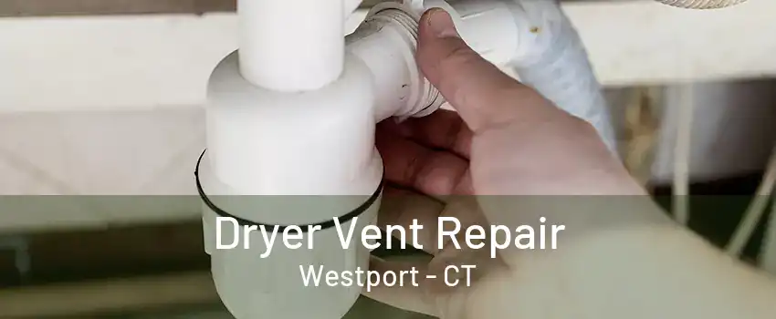 Dryer Vent Repair Westport - CT