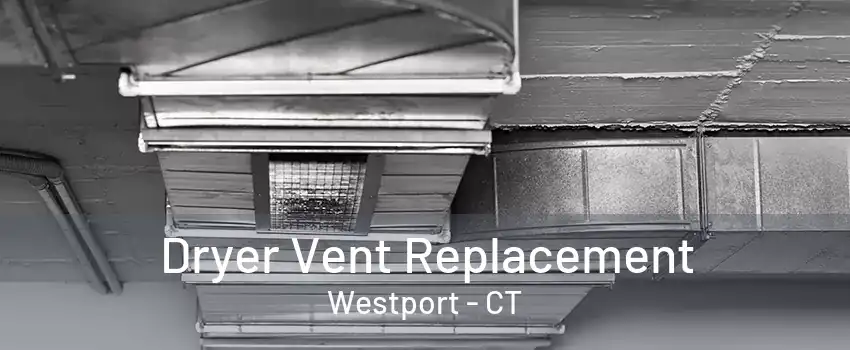 Dryer Vent Replacement Westport - CT