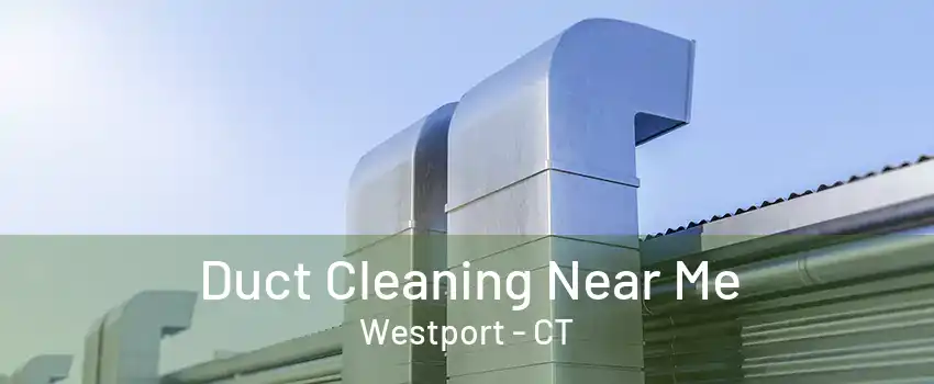 Duct Cleaning Near Me Westport - CT