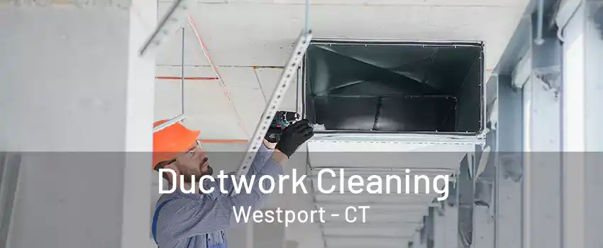 Ductwork Cleaning Westport - CT