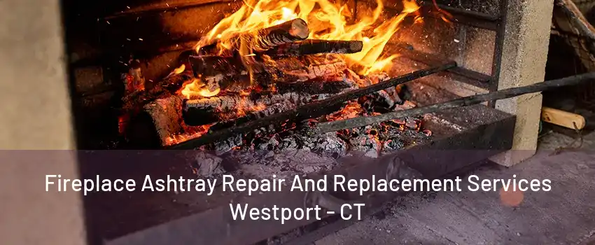 Fireplace Ashtray Repair And Replacement Services Westport - CT