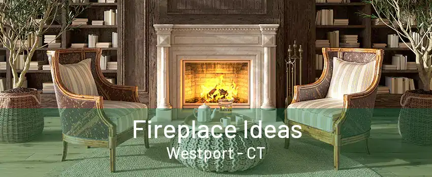 Fireplace Ideas Westport - CT