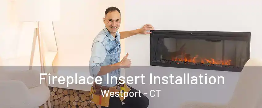 Fireplace Insert Installation Westport - CT