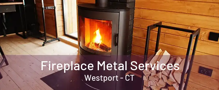 Fireplace Metal Services Westport - CT