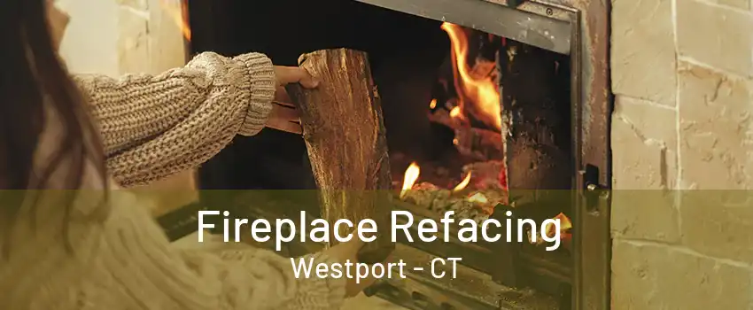 Fireplace Refacing Westport - CT