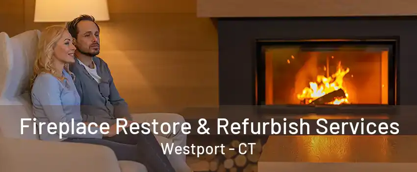 Fireplace Restore & Refurbish Services Westport - CT