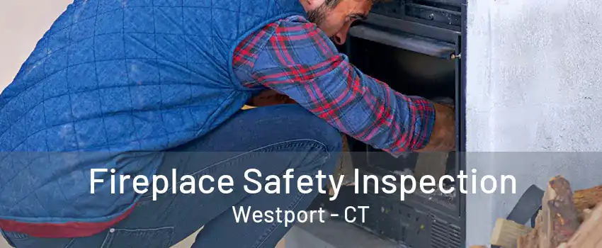 Fireplace Safety Inspection Westport - CT