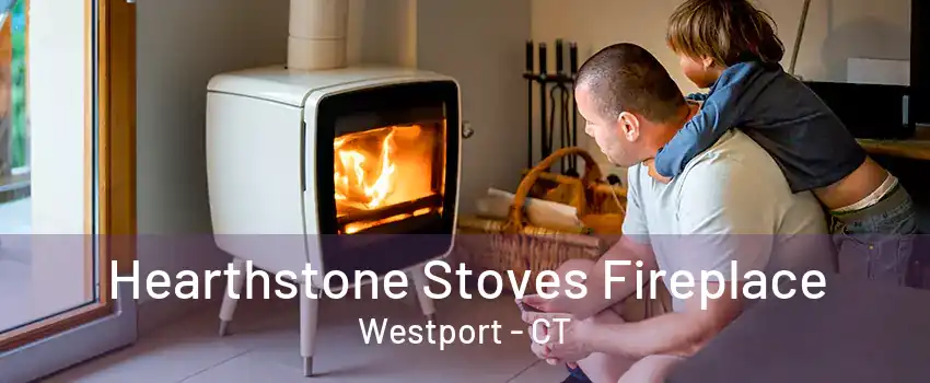 Hearthstone Stoves Fireplace Westport - CT