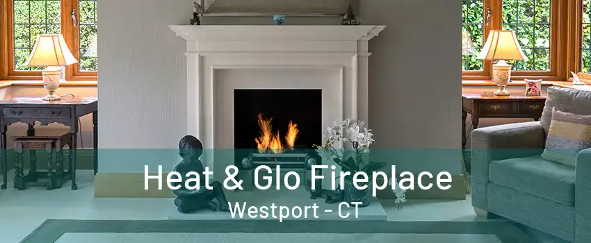 Heat & Glo Fireplace Westport - CT