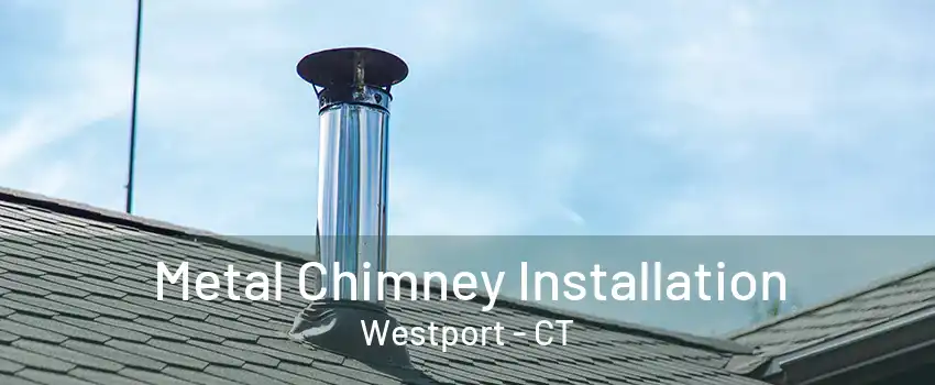 Metal Chimney Installation Westport - CT