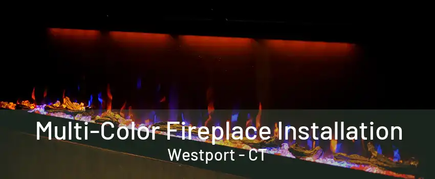 Multi-Color Fireplace Installation Westport - CT