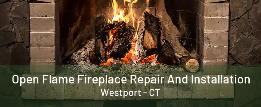 Open Flame Fireplace Repair And Installation Westport - CT