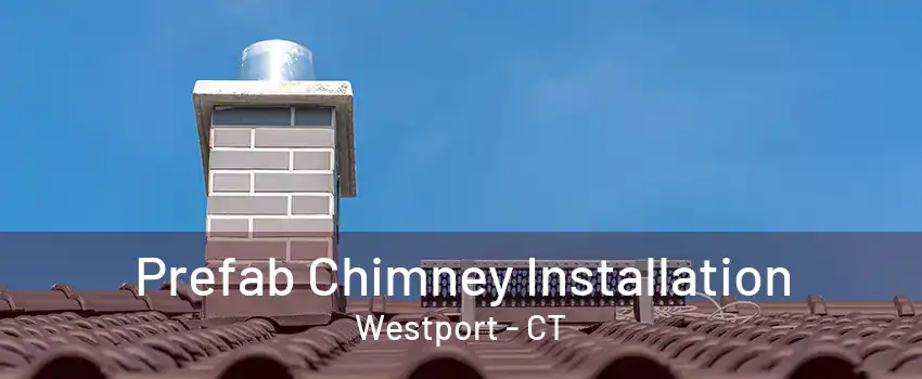 Prefab Chimney Installation Westport - CT