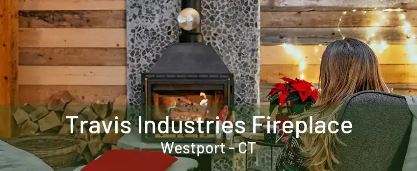 Travis Industries Fireplace Westport - CT