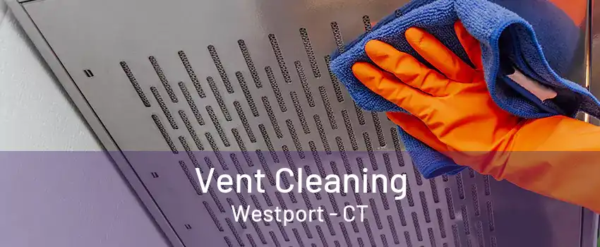 Vent Cleaning Westport - CT