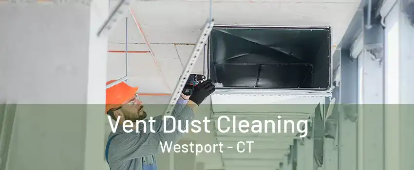 Vent Dust Cleaning Westport - CT