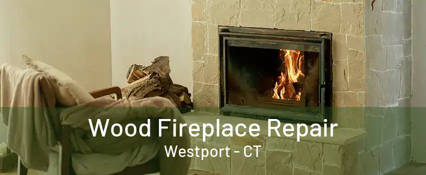 Wood Fireplace Repair Westport - CT