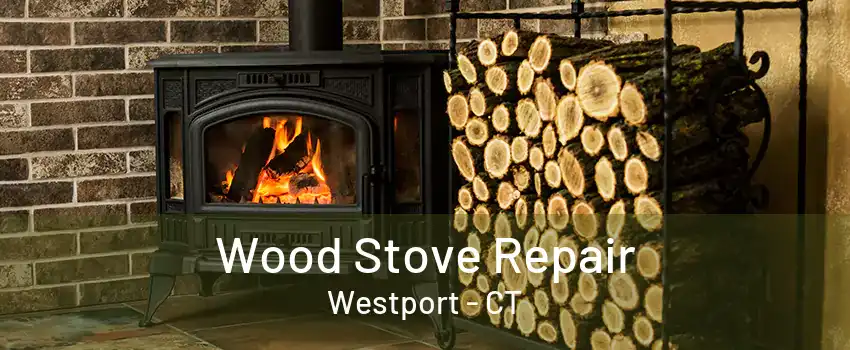 Wood Stove Repair Westport - CT